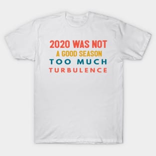 2020 Was Not A Season To Much Turbulence Funny Quarantined T-Shirt